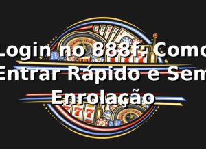 Login no 888f: Como Entrar Rápido e Sem Enrolação 🎰